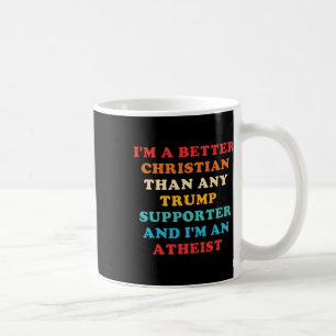 I'm A Better Christian Than Any Trump Supporter Coffee Mug