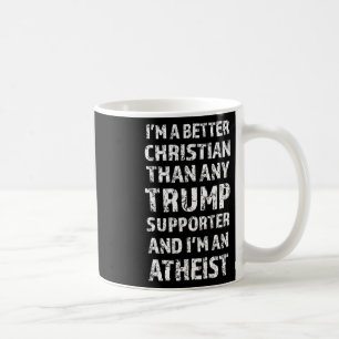 I'm A Better Christian Than Any Trump Supporter Coffee Mug