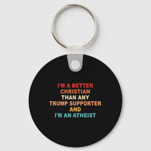 I'm A Better Christian Than Any Trump Supporter Fu Key Ring