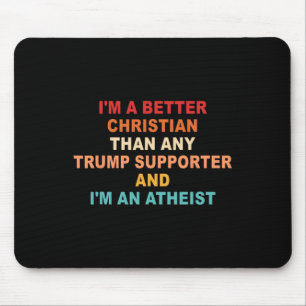 I'm A Better Christian Than Any Trump Supporter Fu Mouse Pad