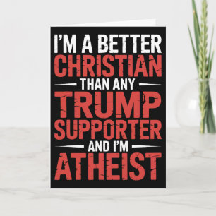 I'm A Better Christian Than Any Trump Supporter I' Card