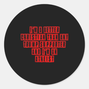 I'm A Better Christian Than Any Trump Supporter I' Classic Round Sticker