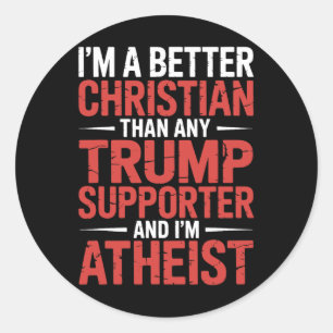 I'm A Better Christian Than Any Trump Supporter I' Classic Round Sticker