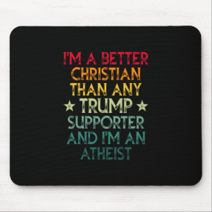 I'm A Better Christian Than Any Trump Supporter I' Mouse Pad