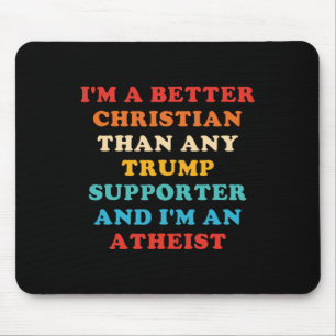 I'm A Better Christian Than Any Trump Supporter Mouse Pad