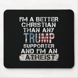 I'm A Better Christian Than Any Trump Supporter Mouse Pad
