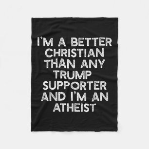 Im A Better Christian Trump Supporters Atheist Mem Fleece Blanket