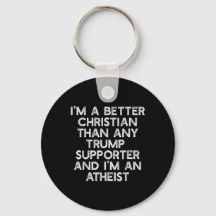 Im A Better Christian Trump Supporters Atheist Mem Key Ring