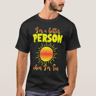 I'm A Better Person When I'm Tan Summer Quote T-Shirt