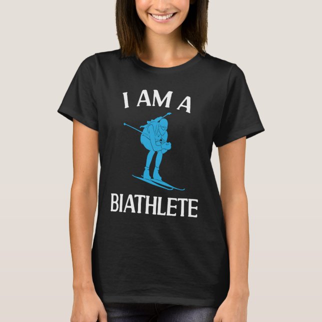 I'm A Biathlete Biathlon Cross Country Skiing Shoo T-Shirt (Front)