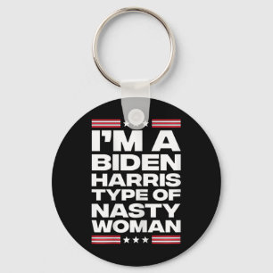 I'm A Biden Harris Type Of Nasty Woman Key Ring