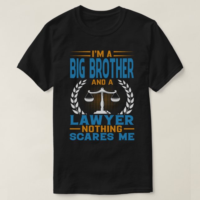 I'm A BIG BROTHER And A Lawyer Nothing Scares Me T-Shirt (Design Front)