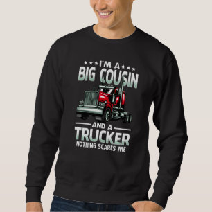 I'm A Big Cousin And Trucker Nothing Scares Me Mot Sweatshirt