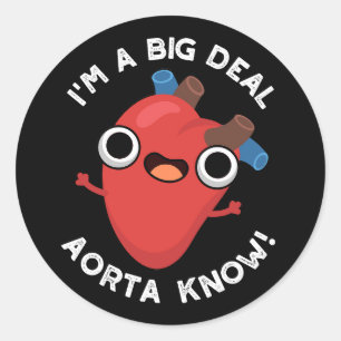 I'm A Big Deal Aorta Know Funny Heart Pun Dark BG Classic Round Sticker