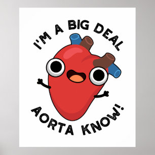I'm A Big Deal Aorta Know Funny Heart Pun  Poster