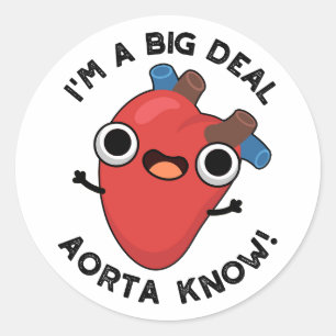 I'm A Big Deal Aorta Know Funny Heart Puns  Classic Round Sticker