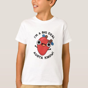 I'm A Big Deal Aorta Know Funny Heart Puns  T-Shirt