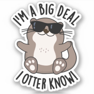 I'm A Big Deal I Otter Know Funny Animal Pun 