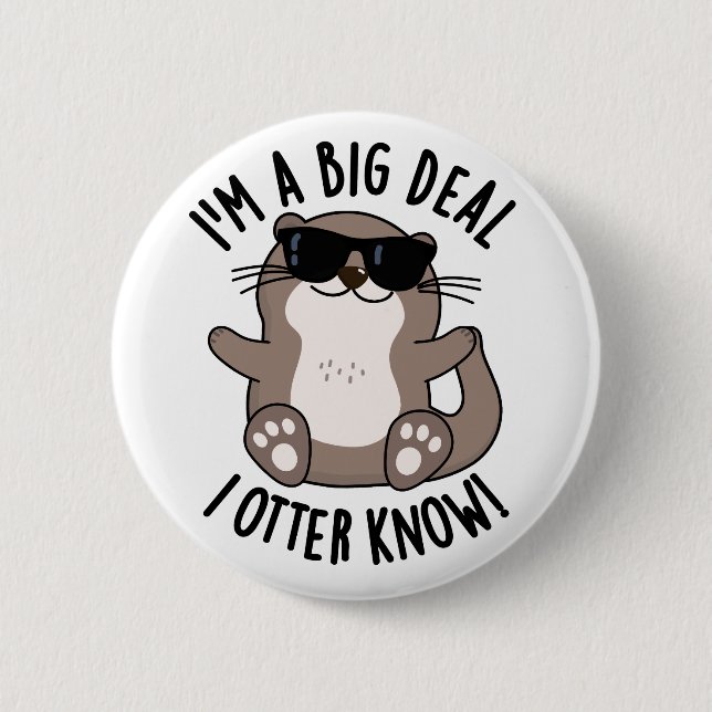 I'm A Big Deal I Otter Know Funny Animal Pun  6 Cm Round Badge (Front)