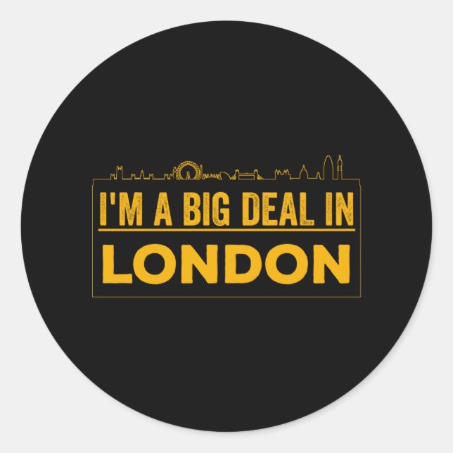 I'm A Big Deal In London Classic Round Sticker (Front)