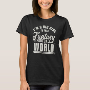 I'm A Big Deal In The Fantasy Football World Draf T-Shirt