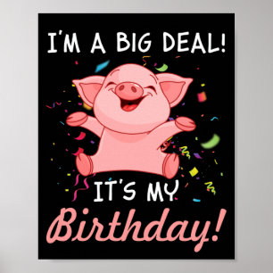 I'm A Big Deal It's My Birthday Birthday with Pig Poster