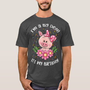 I'm A Big Deal It's My Birthday Funny Birthday Wit T-Shirt