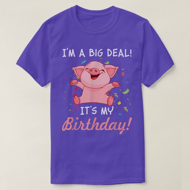 I'm A Big Deal Its My Birthday Funny Birthday With T-Shirt (Design Front)