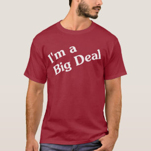 I'm a Big Deal T-Shirt