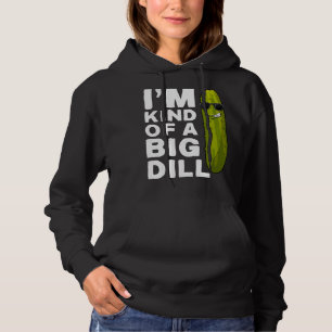I'm a Big dill Funny Vegan Im Kind of a Big Dill P Hoodie