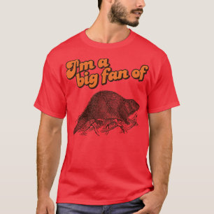 Im a Big Fan of Beaver T-Shirt