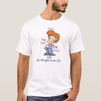I'm a big "FAT" Loser T-Shirt