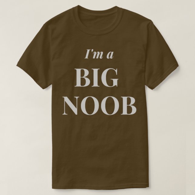 Im a Big Noob T-Shirt (Design Front)