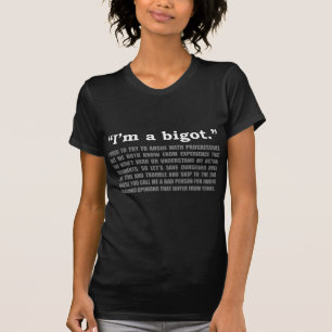 "I'm a bigot" (white print on dark) T-Shirt