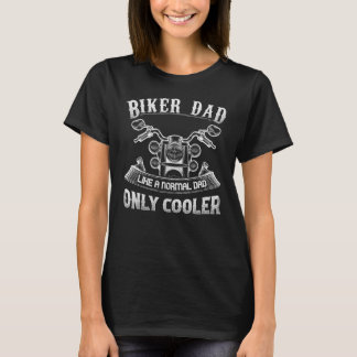 I'm A Biker Dad Like A Normal Dad Only Cooler T-Shirt
