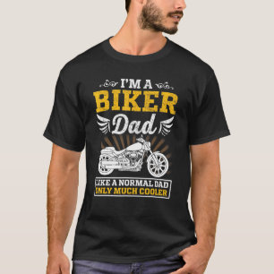 Im A Biker Dad Like A Normal Dad Only Much Cooler T-Shirt