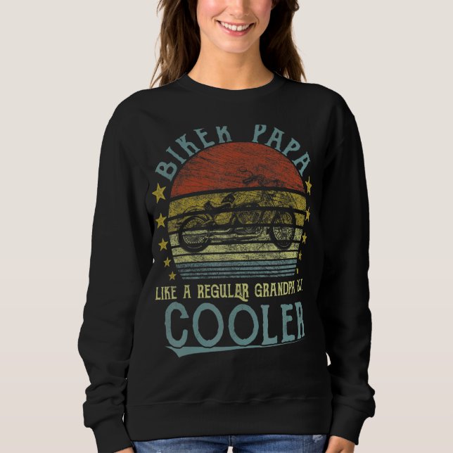 I'm A Biker Papa Like A Normal Grandpa But Cooler Sweatshirt (Front)