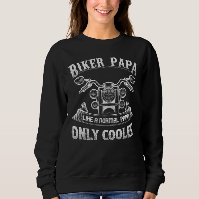 I'm A Biker Papa Like A Normal Papa Only Cooler Sweatshirt (Front)