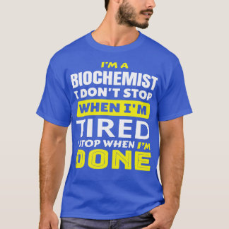 IM A Biochemist I Dont Stop When IM Tired Funny Bi T-Shirt