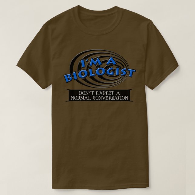 Im A Biologist Dont Expect A Normal Conversation T-Shirt (Design Front)