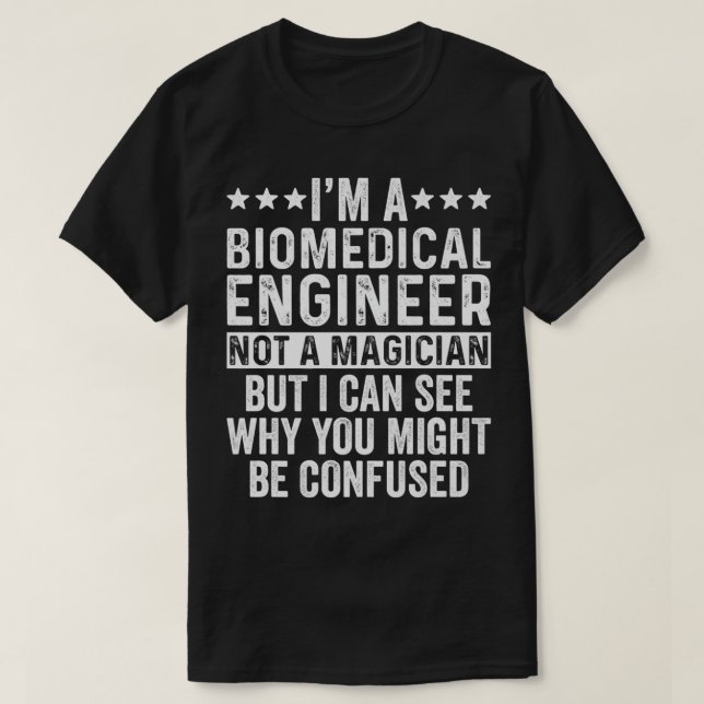 I'm A Biomedical Engineer Not A Magician Funny Eng T-Shirt (Design Front)