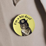 I'm a bit deaf cat badge hearing deafness aware<br><div class="desc">Are you cute and deaf,  do you love cats,  then you probably need this pin badge. Wear it with pride,  let people be aware that you are hearing impaired. Mr cute cat dressed like a flapper cat will get peoples attention.</div>
