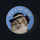 I'm a bit deaf cat badge hearing deafness aware<br><div class="desc">Are you cute and deaf,  do you love cats,  then you probably need this pin badge. Wear it with pride,  let people be aware that you are hearing impaired. Mr cute cat dressed like a flapper cat will get peoples attention.</div>