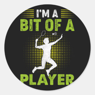 Im A Bit Of A Player Shuttles Funny Badminton Play Classic Round Sticker