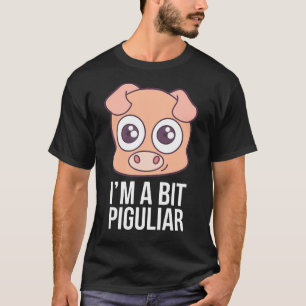 Im A Bit Piguliar Pig Hog Animal T-Shirt