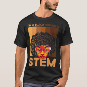 Im A Black Women In STEM Teacher Melanated African T-Shirt