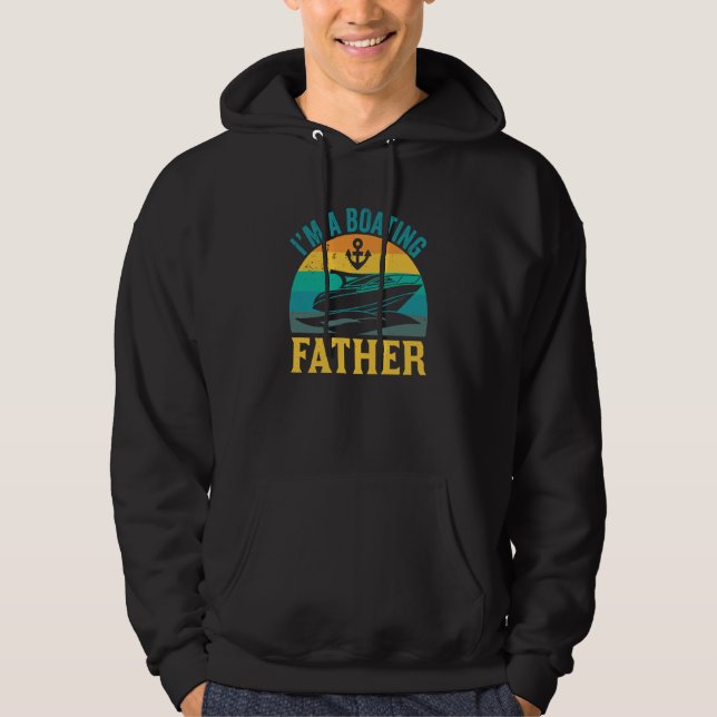I'm A Boating Father Captain Yacht Boat Ship Dad D Hoodie (Front)