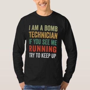 I'm A Bomb Technician If You See Me Running Try To T-Shirt