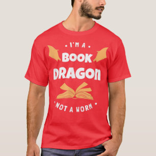 I'm A Book Dragon Not A Worm Book Lover652 T-Shirt