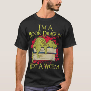 I'm A Book Dragon Not A Worm Funny Quotes Teacher T-Shirt